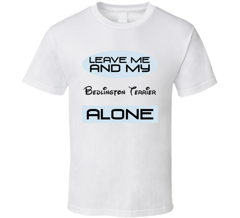 Leave Me And My Bedlington Terrier Alone Funny Blue T Shirt