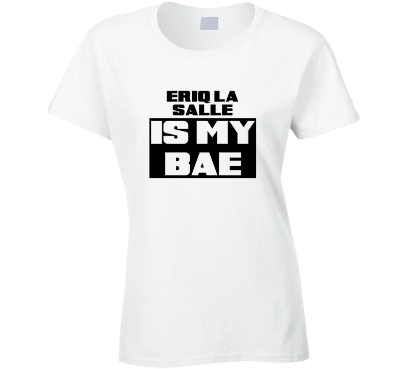 Eriq La Salle Is My Bae Funny Celebrities Tshirt