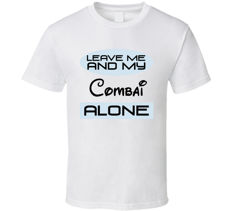 Leave Me And My Combai Alone Funny Blue T Shirt