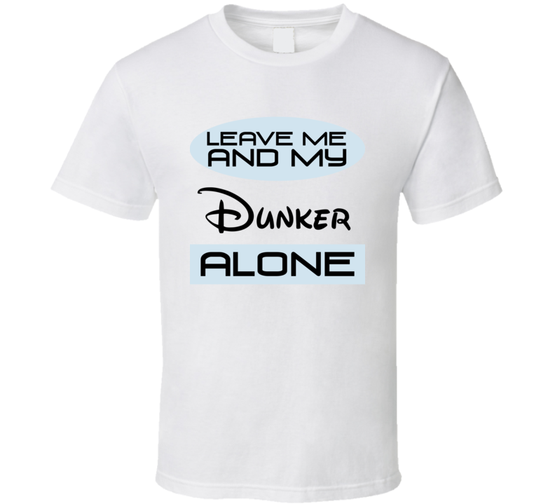 Leave Me And My Dunker Alone Funny Blue T Shirt