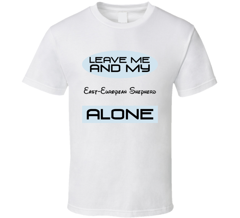 Leave Me And My East-European Shepherd Alone Funny Blue T Shirt