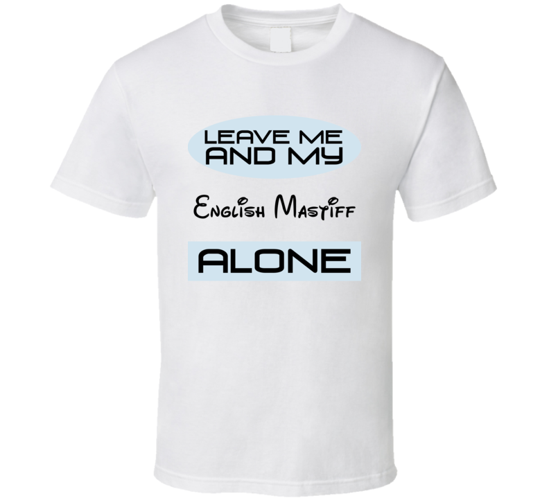 Leave Me And My English Mastiff Alone Funny Blue T Shirt