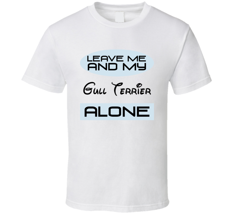 Leave Me And My Gull Terrier Alone Funny Blue T Shirt