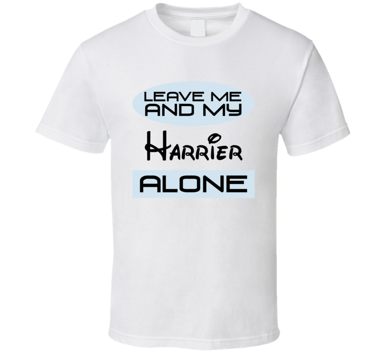 Leave Me And My Harrier Alone Funny Blue T Shirt