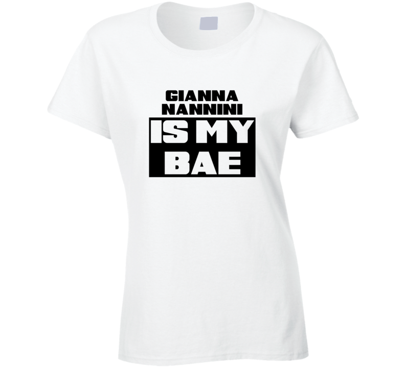 Gianna Nannini Is My Bae Funny Celebrities Tshirt