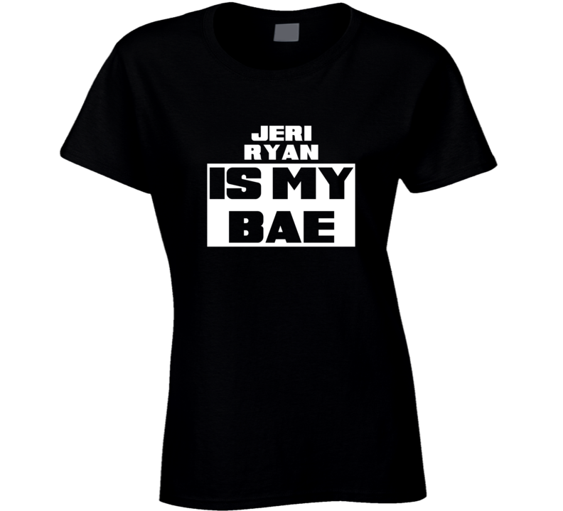 Jeri Ryan Is My Bae Celebrities Tshirt