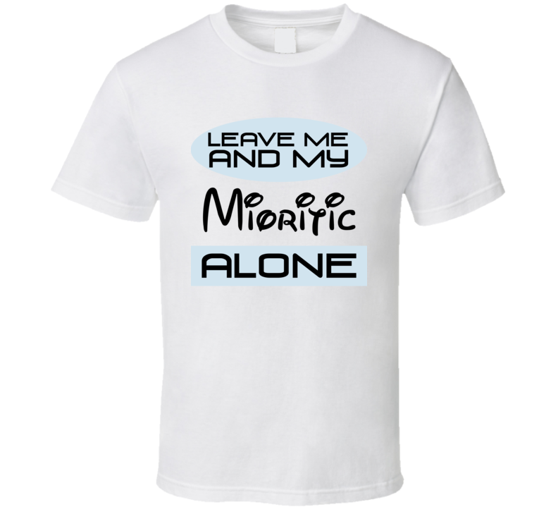 Leave Me And My Mioritic Alone Funny Blue T Shirt