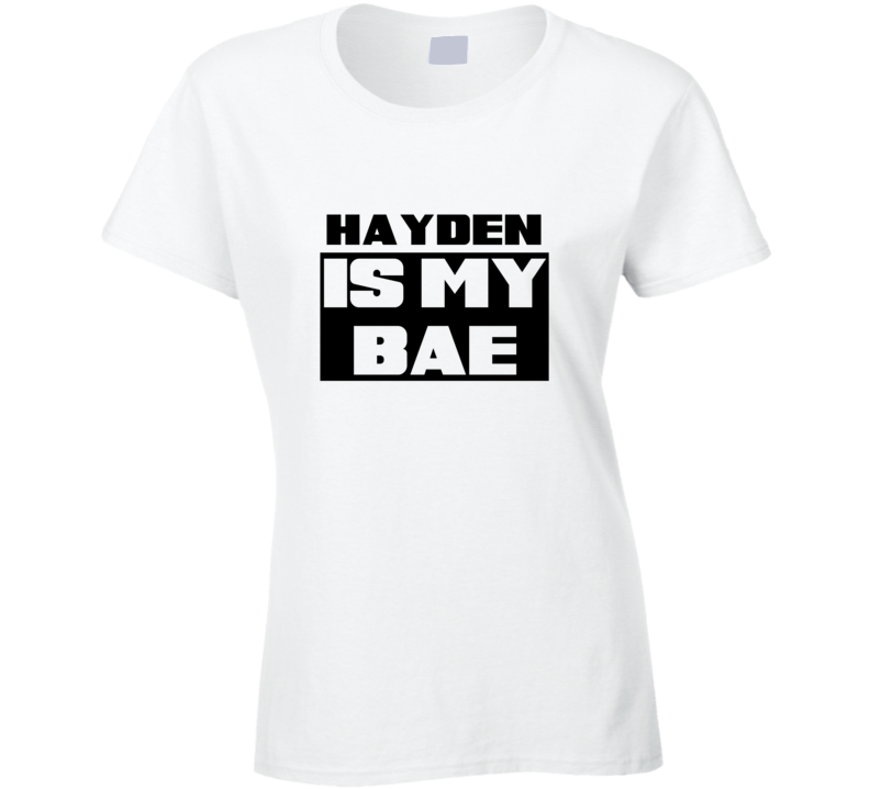 Hayden Is My Bae Funny Celebrities Tshirt