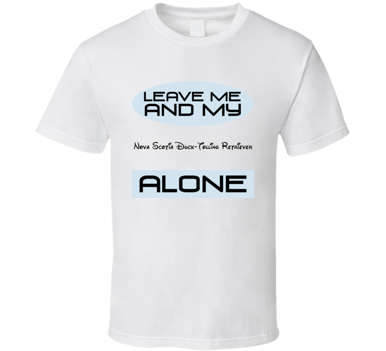 Leave Me And My Nova Scotia Duck-Tolling Retriever Alone Funny Blue T Shirt