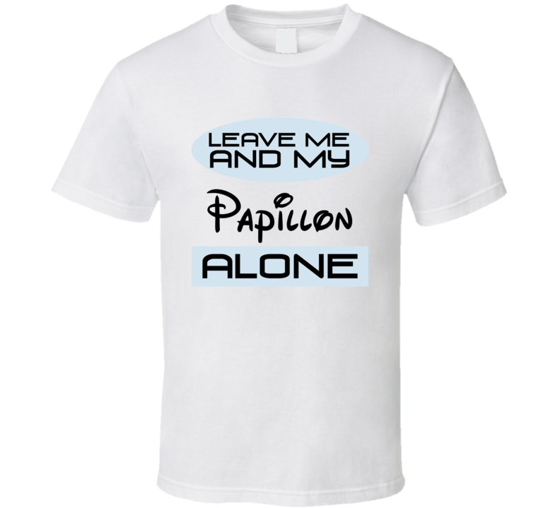 Leave Me And My Papillon Alone Funny Blue T Shirt