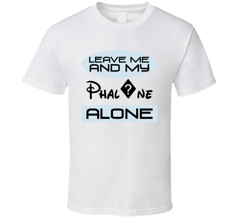 Leave Me And My Phal?ne Alone Funny Blue T Shirt