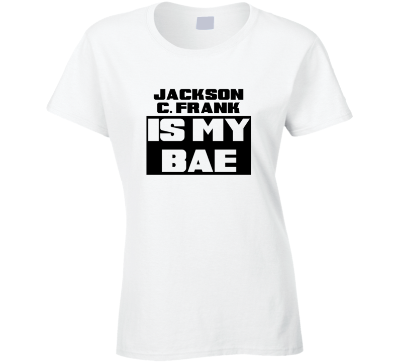 Jackson C. Frank Is My Bae Funny Celebrities Tshirt