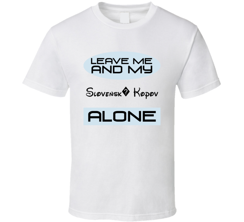 Leave Me And My Slovensk? Kopov Alone Funny Blue T Shirt