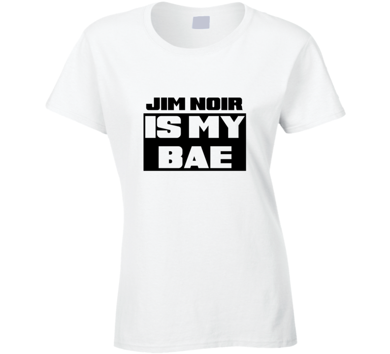 Jim Noir Is My Bae Funny Celebrities Tshirt