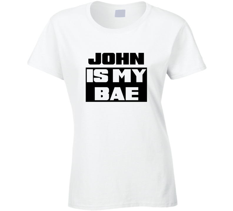 John Is My Bae Funny Celebrities Tshirt