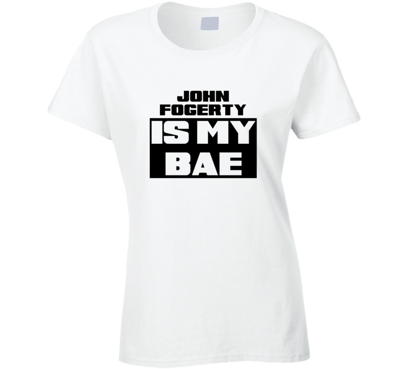 John Fogerty Is My Bae Funny Celebrities Tshirt