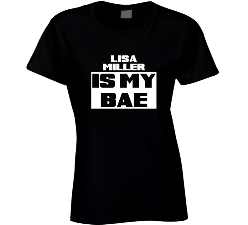 Lisa Miller Is My Bae Celebrities Tshirt