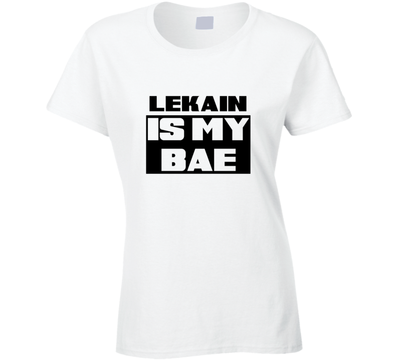 Lekain Is My Bae Funny Celebrities Tshirt