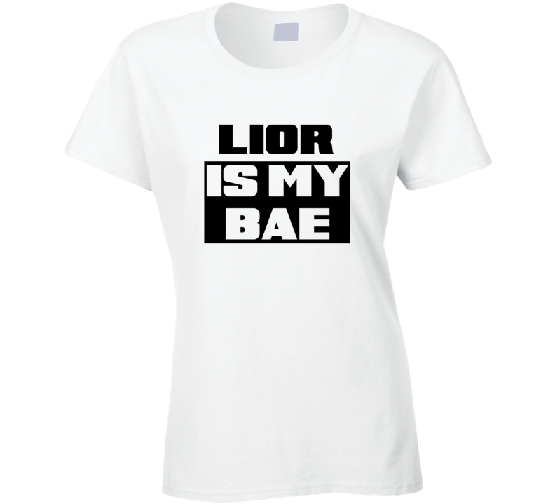 Lior Is My Bae Funny Celebrities Tshirt