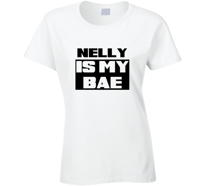 Nelly Is My Bae Funny Celebrities Tshirt