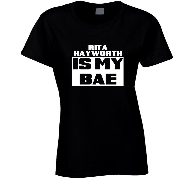 Rita Hayworth Is My Bae Celebrities Tshirt