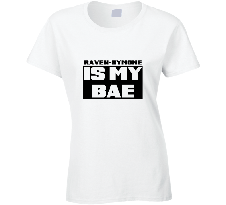 Raven-Symone Is My Bae Funny Celebrities Tshirt