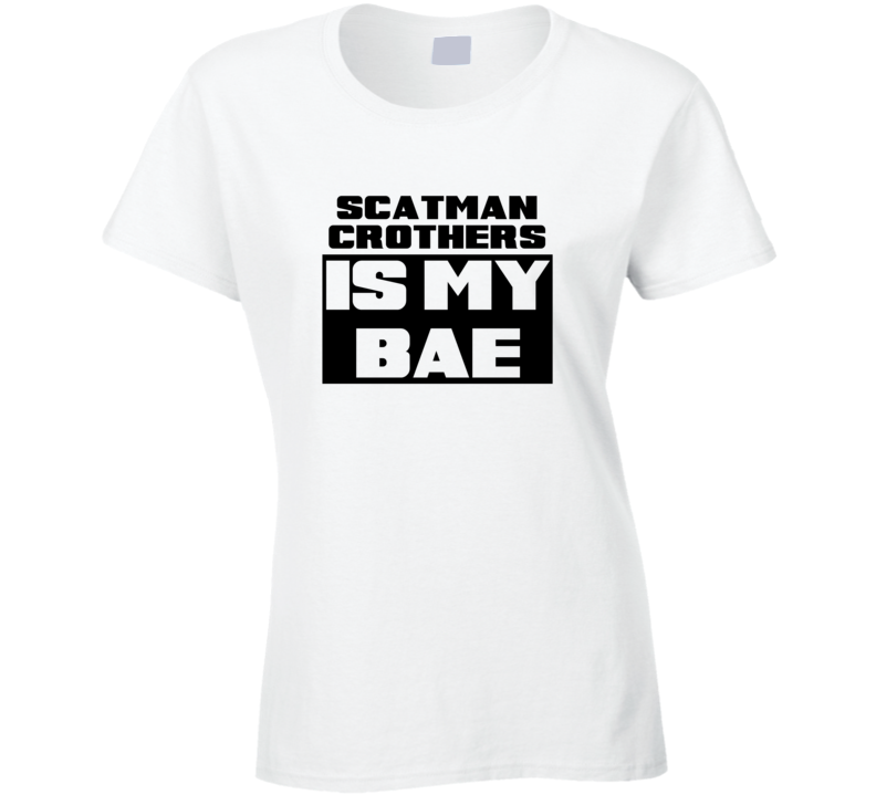 Scatman Crothers Is My Bae Funny Celebrities Tshirt