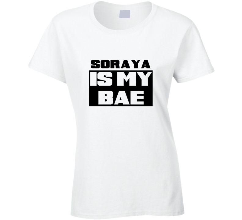 Soraya Is My Bae Funny Celebrities Tshirt