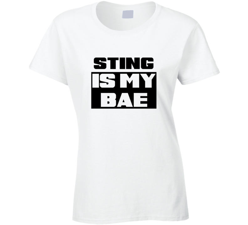 Sting Is My Bae Funny Celebrities Tshirt