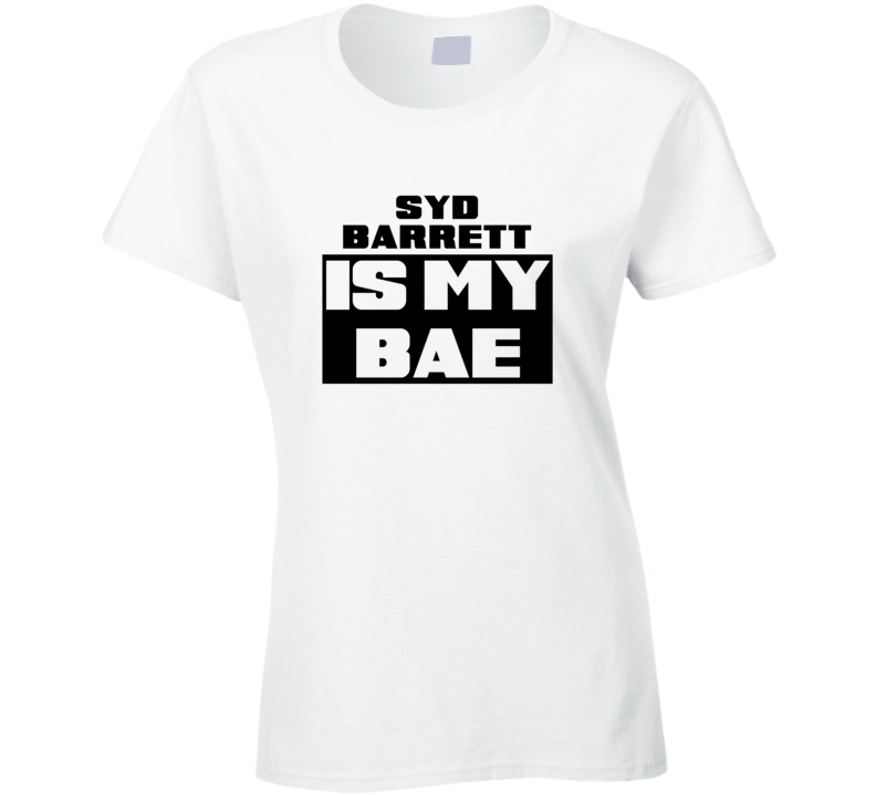 Syd Barrett Is My Bae Funny Celebrities Tshirt