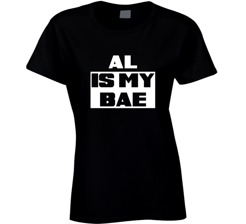 Al      Is My Bae Names Tshirt