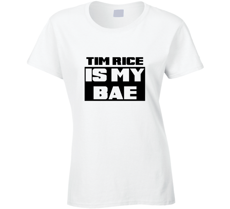 Tim Rice Is My Bae Funny Celebrities Tshirt