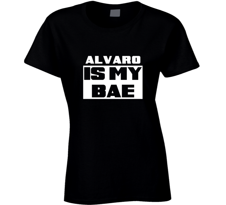 Alvaro      Is My Bae Names Tshirt