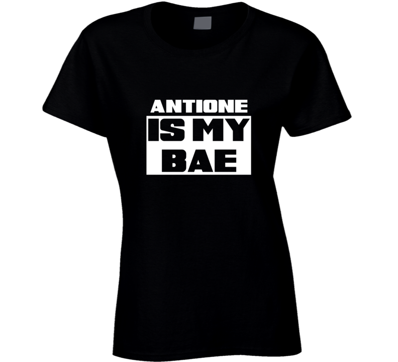 Antione      Is My Bae Names Tshirt