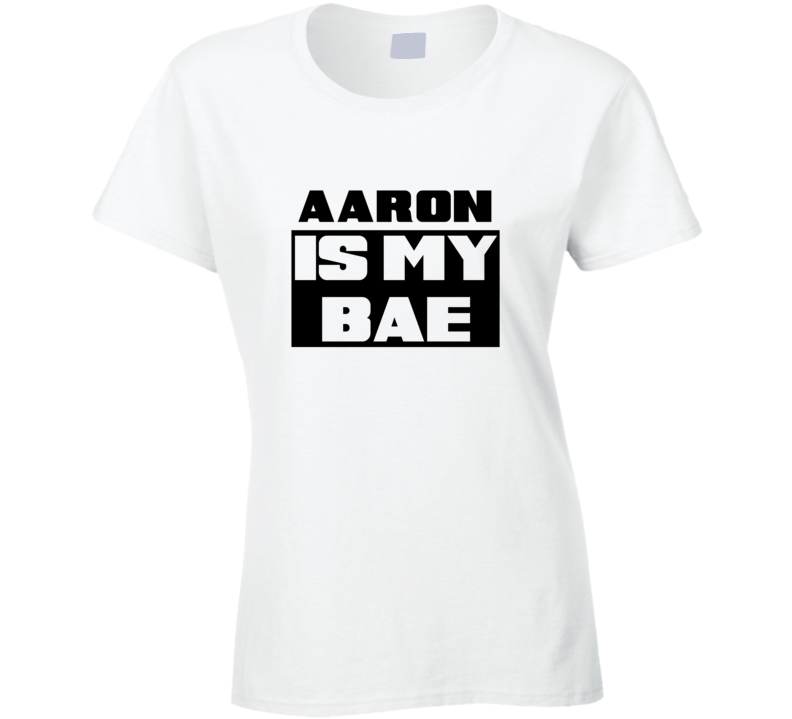 Aaron      Is My Bae Funny Names Tshirt