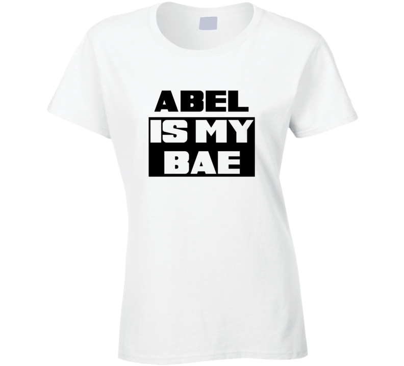 Abel      Is My Bae Funny Names Tshirt