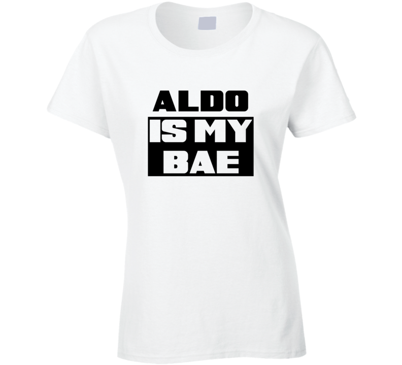 Aldo      Is My Bae Funny Names Tshirt