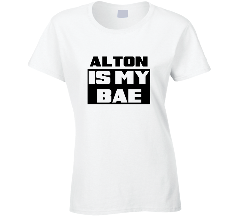 Alton      Is My Bae Funny Names Tshirt