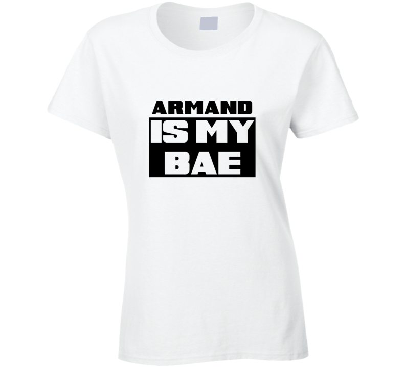 Armand      Is My Bae Funny Names Tshirt