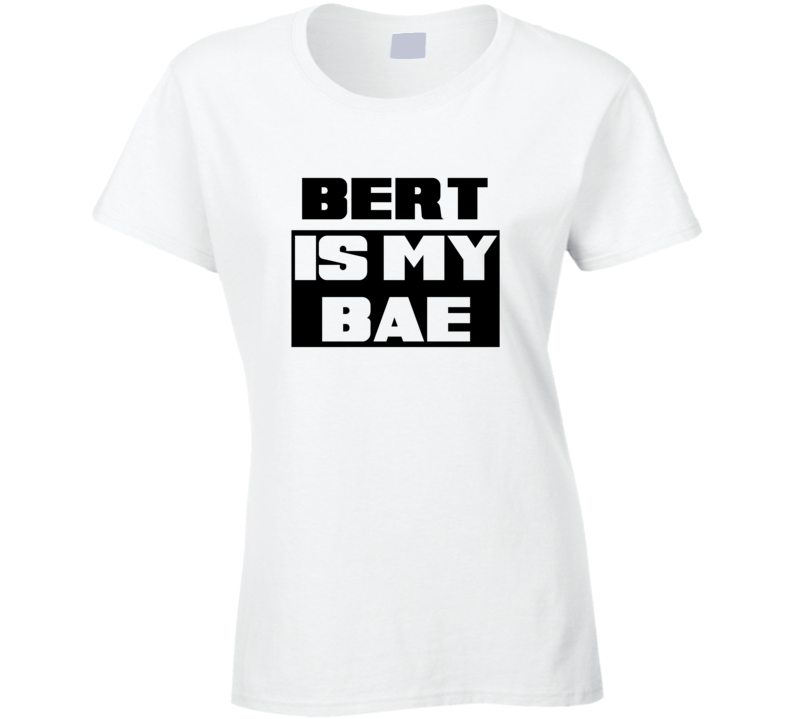 Bert      Is My Bae Funny Names Tshirt