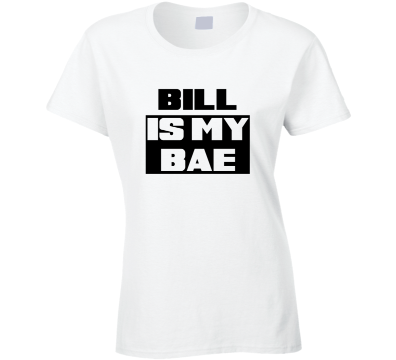 Bill      Is My Bae Funny Names Tshirt