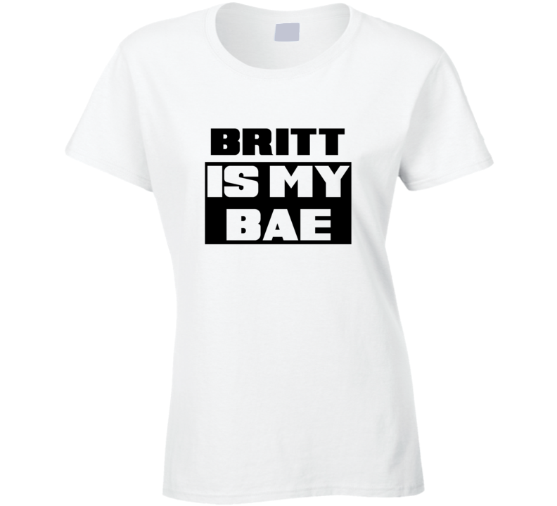 Britt      Is My Bae Funny Names Tshirt