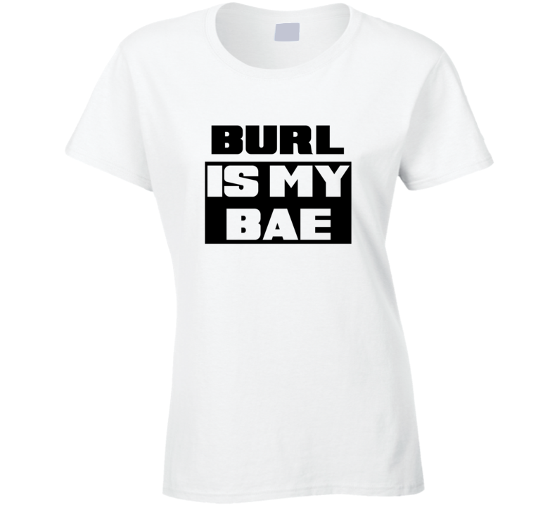 Burl      Is My Bae Funny Names Tshirt