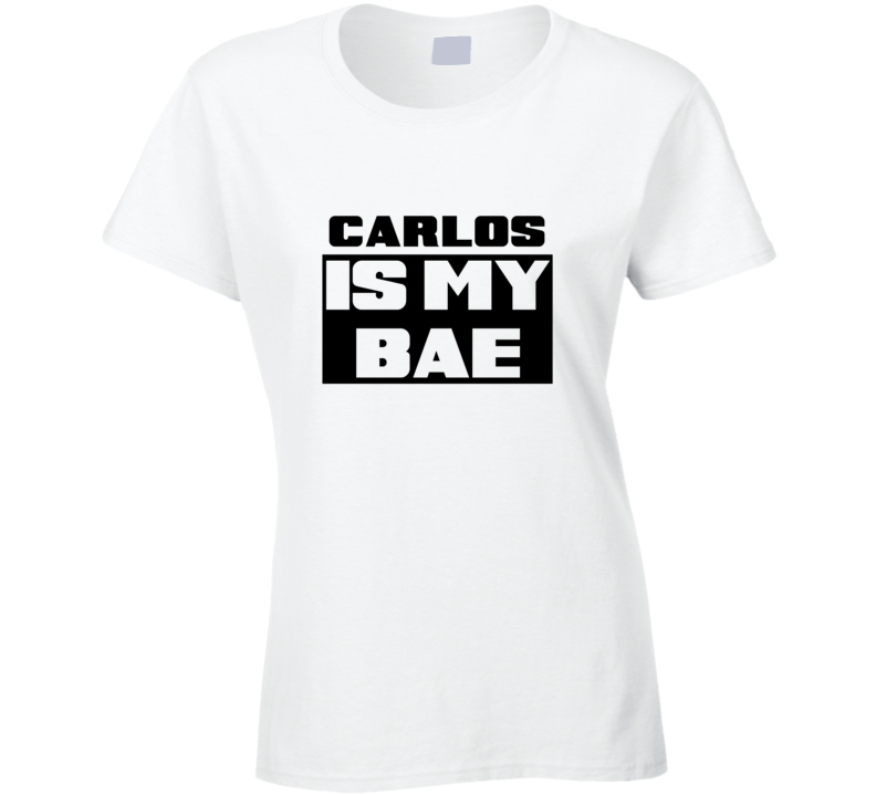 Carlos      Is My Bae Funny Names Tshirt