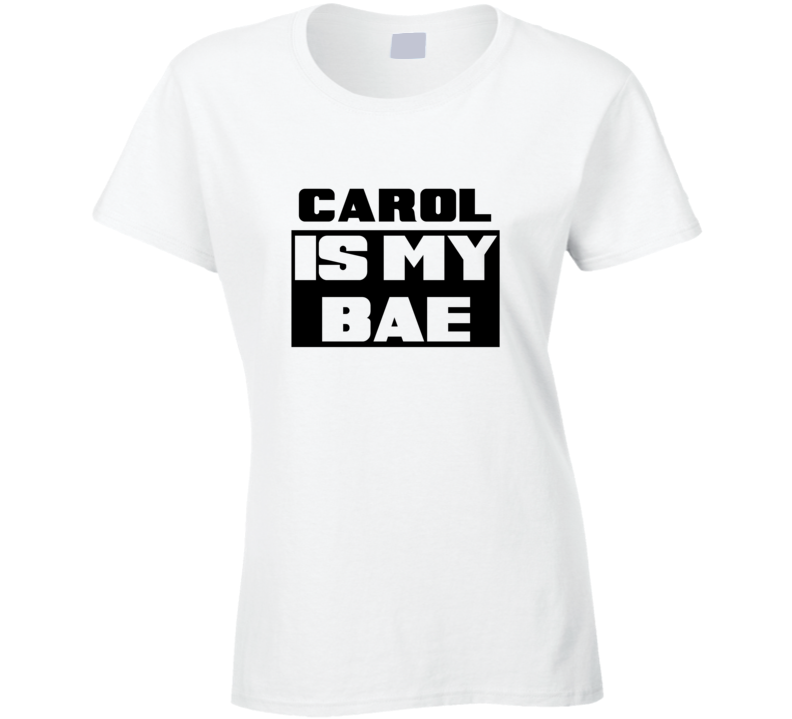 Carol      Is My Bae Funny Names Tshirt