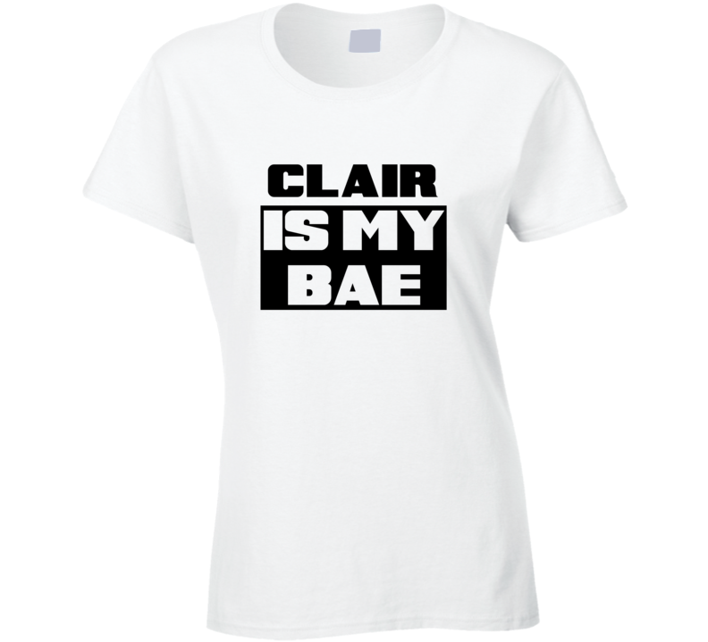 Clair      Is My Bae Funny Names Tshirt