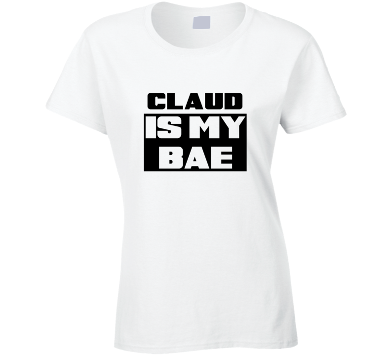 Claud      Is My Bae Funny Names Tshirt