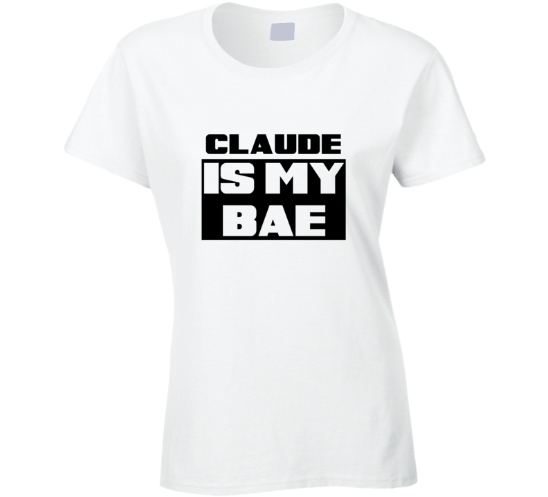 Claude      Is My Bae Funny Names Tshirt