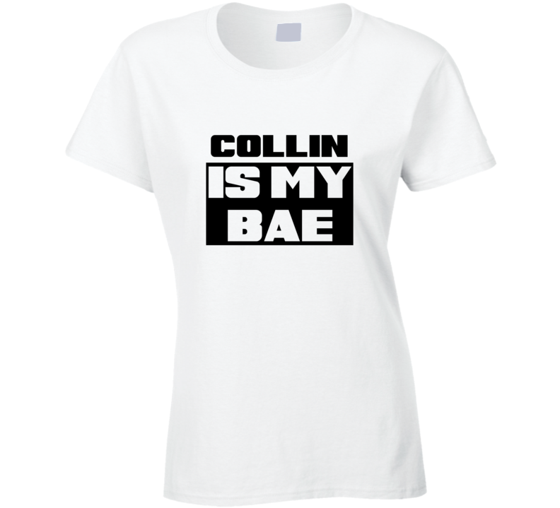 Collin      Is My Bae Funny Names Tshirt