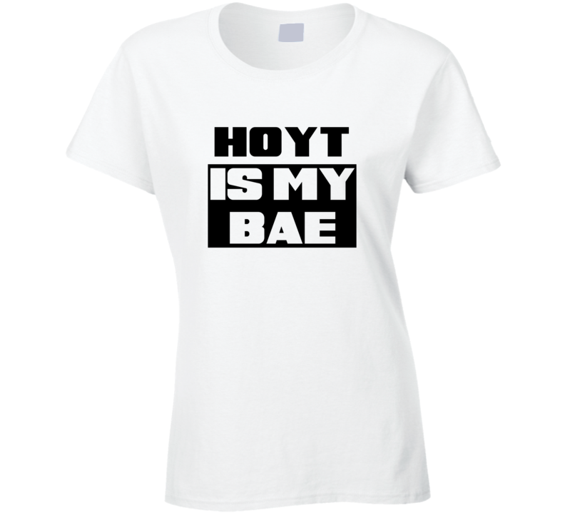 Hoyt      Is My Bae Funny Names Tshirt